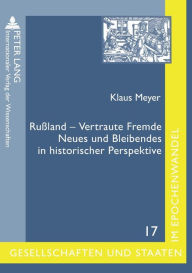 Title: Rußland - Vertraute Fremde: Neues und Bleibendes in historischer Perspektive- Ausgewaehlte Beitraege von Klaus Meyer, Author: Klaus Meyer