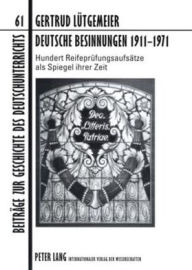 Title: Deutsche Besinnungen 1911-1971: Hundert Reifepruefungsaufsaetze als Spiegel ihrer Zeit, Author: Gertrud Lütgemeier