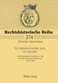 Title: Ein oesterreichischer Jurist im Vormaerz: «Selbstbiographische Skizzen» des Freiherrn Karl Josef Pratobevera (1769-1853), Author: Christian Neschwara