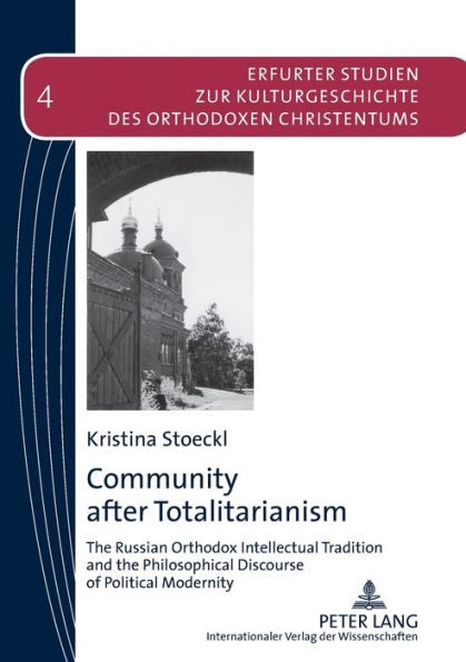 Community after Totalitarianism: The Russian Orthodox Intellectual Tradition and the Philosophical Discourse of Political Modernity