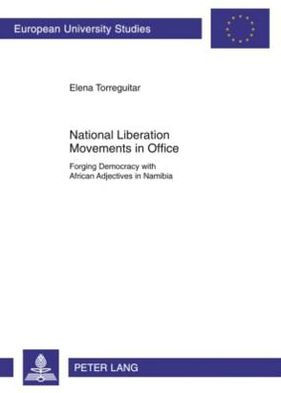 National Liberation Movements in Office: Forging Democracy with African Adjectives in Namibia