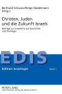 Christen, Juden und die Zukunft Israels: Beitraege zur Israellehre aus Geschichte und Theologie