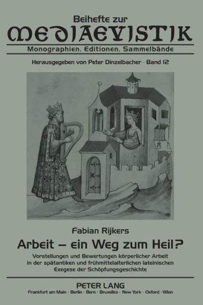 Arbeit - ein Weg zum Heil?: Vorstellungen und Bewertungen koerperlicher Arbeit in der spaetantiken und fruehmittelalterlichen lateinischen Exegese der Schoepfungsgeschichte