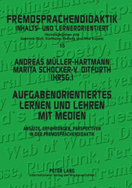Title: Aufgabenorientiertes Lernen und Lehren mit Medien: Ansaetze, Erfahrungen, Perspektiven in der Fremdsprachendidaktik, Author: Andreas Müller-Hartmann