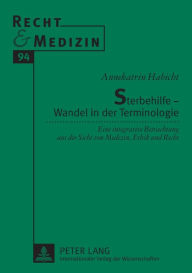 Title: Sterbehilfe - Wandel in der Terminologie: Eine integrative Betrachtung aus der Sicht von Medizin, Ethik und Recht, Author: Annekatrin Habicht