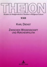 Title: Zwischen Wissenschaft und Kirchenpolitik: Zur Bedeutung universitaerer Theologie fuer die Identitaet einer Landeskirche in Geschichte und Gegenwart, Author: Karl Dienst
