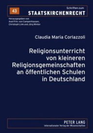 Title: Religionsunterricht von kleineren Religionsgemeinschaften an oeffentlichen Schulen in Deutschland, Author: Claudia Maria Corlazzoli