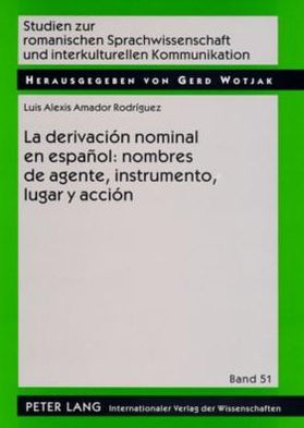La derivación nominal en español: nombres de agente, instrumento, lugar y acción