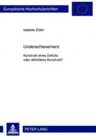Title: Underachievement: Konstrukt eines Defizits oder defizitaeres Konstrukt?, Author: Isabelle Zöller