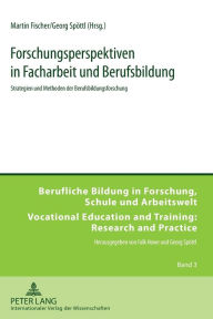 Title: Forschungsperspektiven in Facharbeit und Berufsbildung: Strategien und Methoden der Berufsbildungsforschung, Author: Martin Fischer