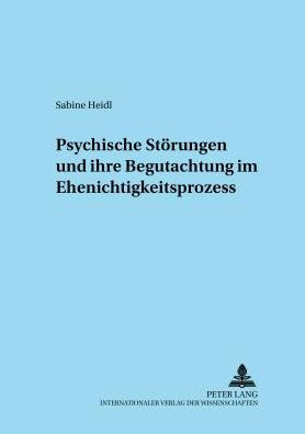 Psychische Stoerungen und ihre Begutachtung im Ehenichtigkeitsprozess