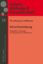 Verschwendung: Philosophie, Soziologie und Oekonomie des Ueberflusses