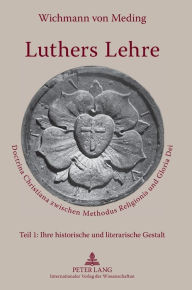 Title: Luthers Lehre: Doctrina Christiana zwischen Methodus Religionis und Gloria Dei, Author: Wichmann von Meding