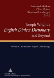 Joseph Wright's English Dialect Dictionary and Beyond: Studies in Late Modern English Dialectology