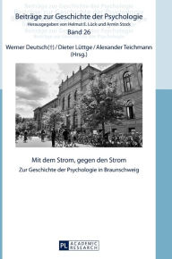 Title: Mit dem Strom, gegen den Strom: Zur Geschichte der Psychologie in Braunschweig, Author: Helmut E. Lück