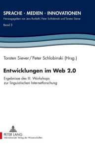 Title: Entwicklungen im Web 2.0: Ergebnisse des III. Workshops zur linguistischen Internetforschung, Author: Torsten Siever