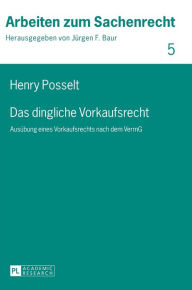 Title: Das dingliche Vorkaufsrecht: Ausuebung eines Vorkaufsrechts nach dem VermG, Author: Henry Posselt