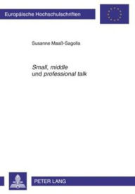 Title: «Small», «middle» und «professional talk»: Ein interaktiv-interkultureller Ansatz im Fachsprachenunterricht Englisch zur Erlangung fachkommunikativer Kompetenz, Author: Susanne Maaß-Sagolla