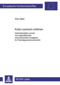 Title: Kultur szenisch erfahren: Interkulturelles Lernen mit Jugendliteratur und szenischen Aufgaben im Fremdsprachenunterricht, Author: Anja Jäger