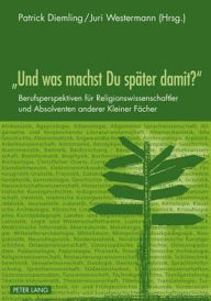 Title: «Und was machst Du spaeter damit?»: Berufsperspektiven fuer Religionswissenschaftler und Absolventen anderer Kleiner Faecher, Author: Patrick Diemling