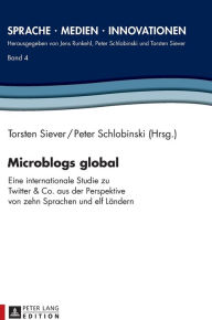 Title: Microblogs global: Eine internationale Studie zu Twitter & Co. aus der Perspektive von zehn Sprachen und elf Laendern, Author: Torsten Siever