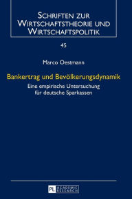 Title: Bankertrag und Bevoelkerungsdynamik: Eine empirische Untersuchung fuer deutsche Sparkassen, Author: Marco Oestmann
