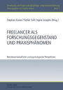 Freelancer als Forschungsgegenstand und Praxisphaenomen: Betriebswirtschaftliche und psychologische Perspektiven