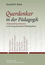 Querdenker in der Paedagogik: Aussenseiterpositionen in der humanistischen Bildungslehre