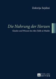 Title: «Die Nahrung der Herzen»: Glaube und Wissen bei Abu ?alib al-Makki, Author: Zekirija Sejdini