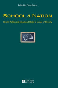 Title: School & Nation: Identity Politics and Educational Media in an Age of Diversity, Author: Peter  Carrier