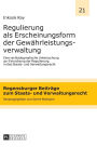 Regulierung als Erscheinungsform der Gewaehrleistungsverwaltung: Eine rechtsdogmatische Untersuchung zur Einordnung der Regulierung in das Staats- und Verwaltungsrecht