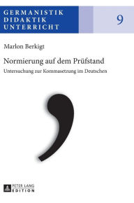 Title: Normierung auf dem Pruefstand: Untersuchung zur Kommasetzung im Deutschen, Author: Marlon Berkigt