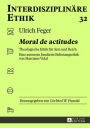 Moral de actitudes: Theologische Ethik fuer Arm und Reich. Eine autonom fundierte Befreiungsethik von Marciano Vidal