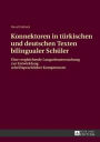 Konnektoren in tuerkischen und deutschen Texten bilingualer Schueler: Eine vergleichende Langzeituntersuchung zur Entwicklung schriftsprachlicher Kompetenzen