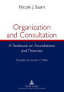Organization and Consultation: A Textbook on Foundations and Theories- Translated by Gordon C. Wells / Edition 1