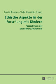 Title: Ethische Aspekte in der Forschung mit Kindern: Perspektiven der Gesundheitsfachberufe, Author: Svenja Ringmann