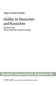 Title: Grueßen im Deutschen und Russischen: Eine kontrastive inferenzstatistisch-empirische Analyse, Author: Helga Schulze-Neufeld