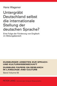 Title: Untergraebt Deutschland selbst die internationale Stellung der deutschen Sprache?: Eine Folge der Foerderung von Englisch im Bildungsbereich, Author: Hans Wagener