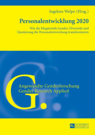 Title: Personalentwicklung 2020: Wie die Megatrends Gender, Diversitaet und Quotierung die Personalentwicklung transformieren, Author: Ingelore Welpe