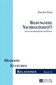 Title: Bildungsziel Nachhaltigkeit!?: Eine interdisziplinaere Reflexion, Author: Sascha Zinn