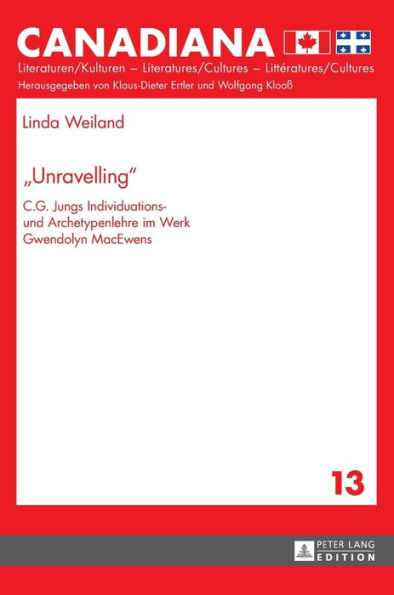 «Unravelling»: C.G. Jungs Individuations- und Archetypenlehre im Werk Gwendolyn MacEwens