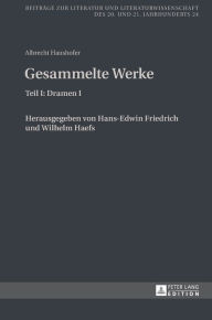 Title: Albrecht Haushofer: Gesammelte Werke: Teil I: Dramen I. Herausgegeben von Hans-Edwin Friedrich und Wilhelm Haefs, Author: Hans-Edwin Friedrich