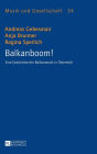 Balkanboom!: Eine Geschichte der Balkanmusik in Oesterreich