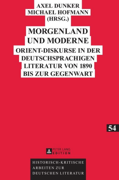 Morgenland und Moderne: Orient-Diskurse in der deutschsprachigen Literatur von 1890 bis zur Gegenwart