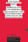 Morgenland und Moderne: Orient-Diskurse in der deutschsprachigen Literatur von 1890 bis zur Gegenwart