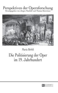 Title: Die Politisierung der Oper im 19. Jahrhundert, Author: Maria Birbili