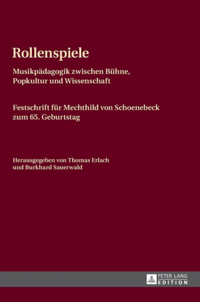 Rollenspiele: Musikpaedagogik zwischen Buehne, Popkultur und Wissenschaft- Festschrift fuer Mechthild von Schoenebeck zum 65. Geburtstag