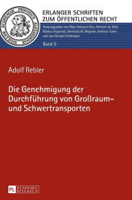 Title: Die Genehmigung der Durchfuehrung von Großraum- und Schwertransporten, Author: Adolf Rebler