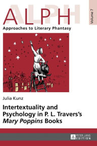 Title: Intertextuality and Psychology in P. L. Travers' «Mary Poppins» Books, Author: Julia Kunz