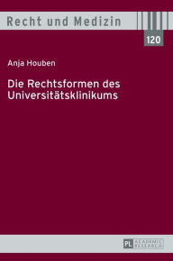 Title: Die Rechtsformen des Universitaetsklinikums, Author: Anja Houben